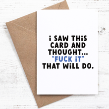 Load image into Gallery viewer, I saw this card and thought f*ck it, that will do - Greeting Card - 100% recycled