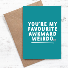 Load image into Gallery viewer, You're my favourite awkward weirdo - Greeting card - 100% recycled