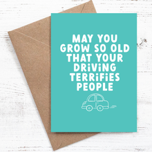 Load image into Gallery viewer, May you grow so old that your driving terrifies people - Birthday Card - 100% recycled