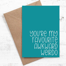 Load image into Gallery viewer, You're my favourite awkward weirdo - Greeting card - 100% recycled