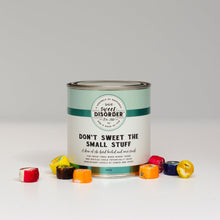 Load image into Gallery viewer, Don&#39;t Sweet the Small Stuff by Sweet Disorder

