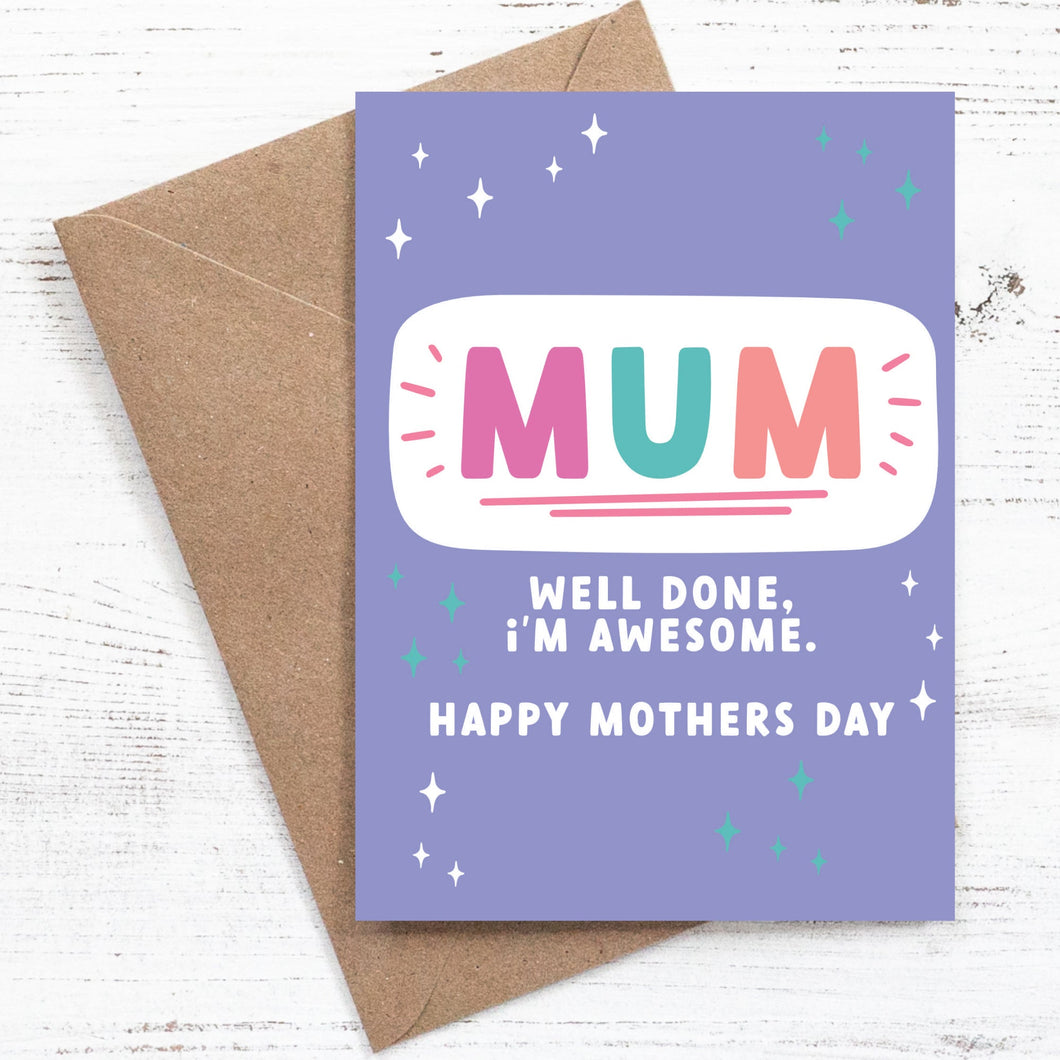 Mum, I'm awesome, well done - Mother's Day Card - 100% recycled