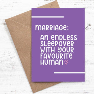Marriage: An endless sleepover with you favourite human - 100% recycled