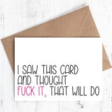 Load image into Gallery viewer, I saw this card and thought f*ck it, that will do - Greeting Card - 100% recycled
