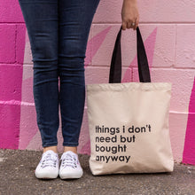 Load image into Gallery viewer, Canvas Tote by Nutmeg Creative - things i don&#39;t need but bought anyway
