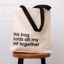 Load image into Gallery viewer, Canvas Tote by Nutmeg Creative - this bag holds all my sh*t together
