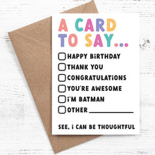 Load image into Gallery viewer, A card to say... {tick box} Happy Birthday, Thank You, Congratulations, You&#39;re awesome, I&#39;m Batman, Other - 100% recycled
