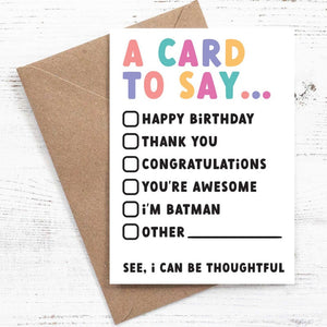 A card to say... {tick box} Happy Birthday, Thank You, Congratulations, You're awesome, I'm Batman, Other - 100% recycled