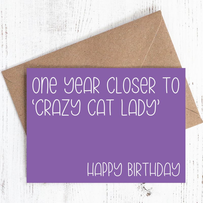 One year closer to 'Crazy Cat Lady'. Happy Birthday - Greeting Card - 100% recycled