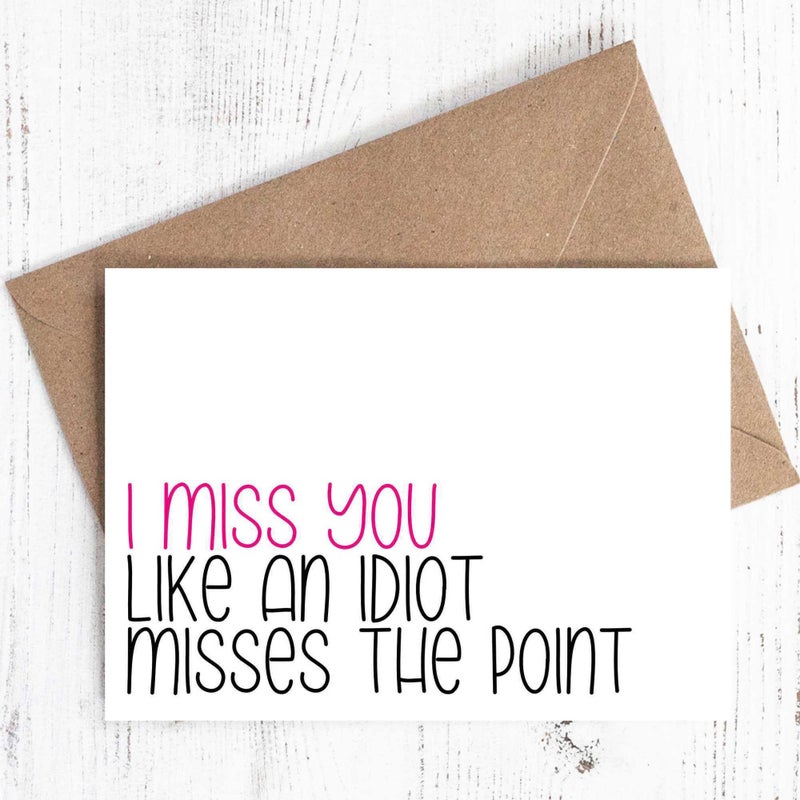 I miss you like an idiot misses the point - Greeting Card - Sassy / Funny - 100% recycled