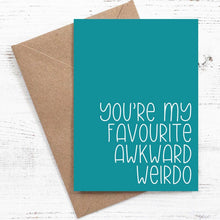 Load image into Gallery viewer, You&#39;re my favourite awkward weirdo - Greeting card - 100% recycled
